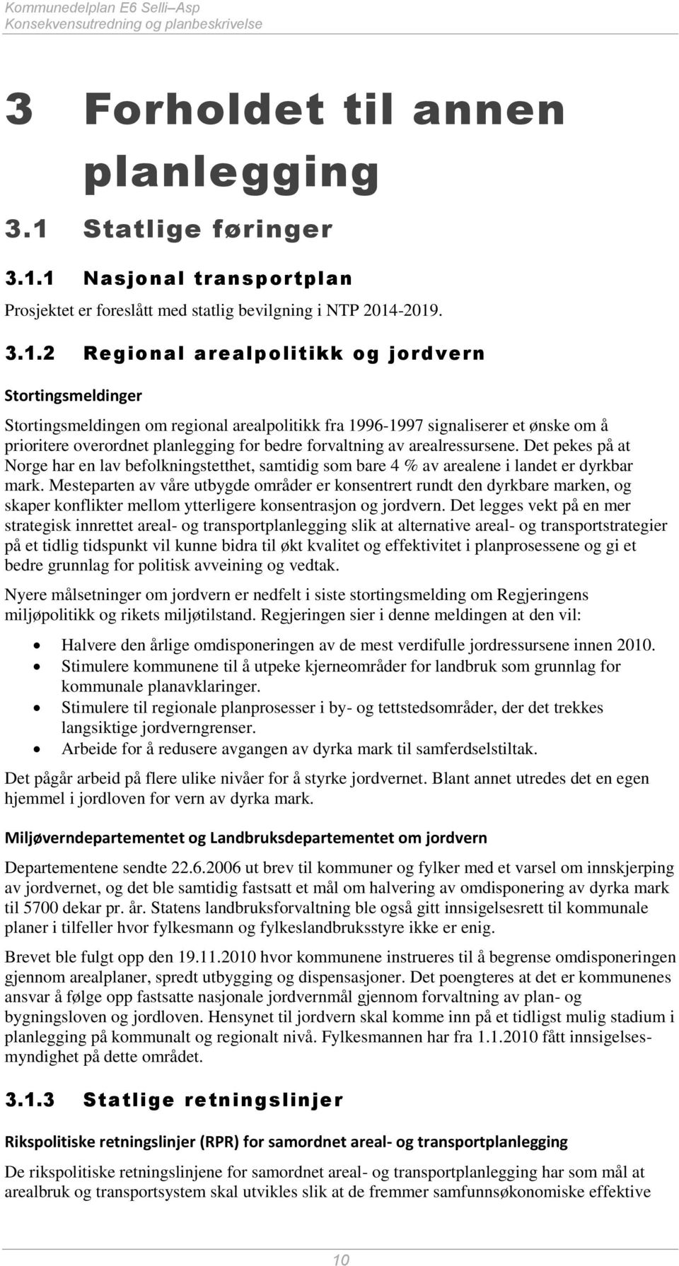 forvaltning av arealressursene. Det pekes på at Norge har en lav befolkningstetthet, samtidig som bare 4 % av arealene i landet er dyrkbar mark.