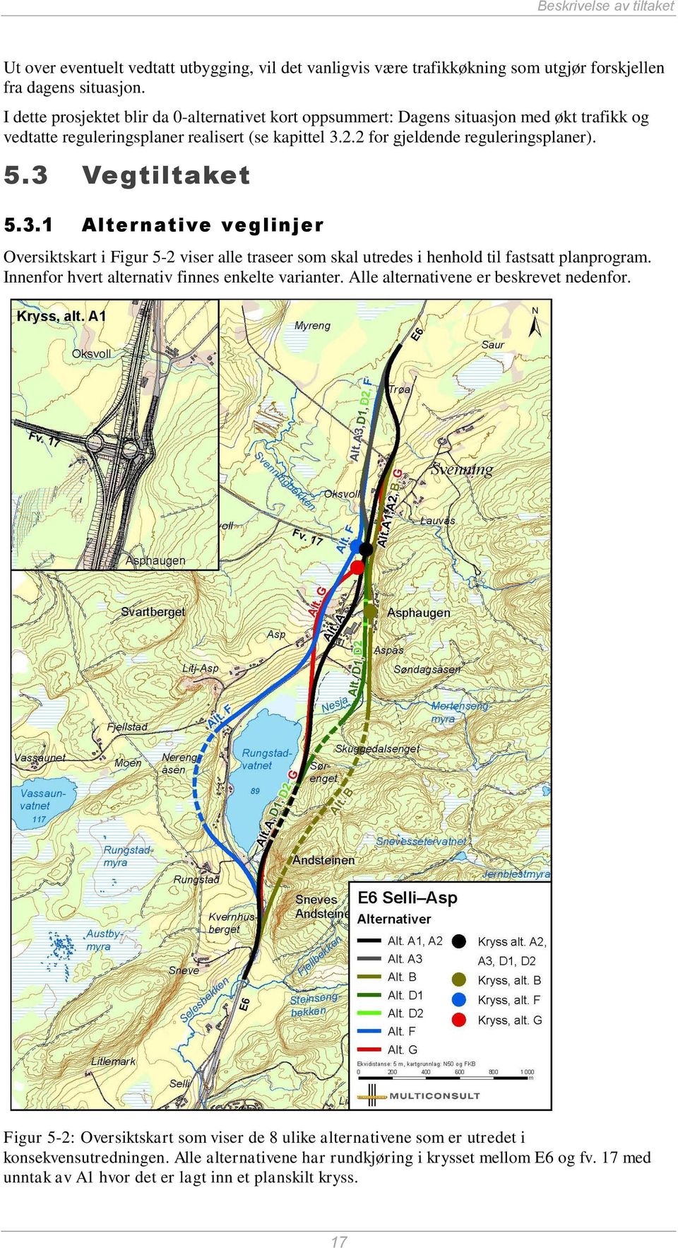 3 Vegtiltaket 5.3.1 Alternative veglinjer Oversiktskart i Figur 5-2 viser alle traseer som skal utredes i henhold til fastsatt planprogram. Innenfor hvert alternativ finnes enkelte varianter.