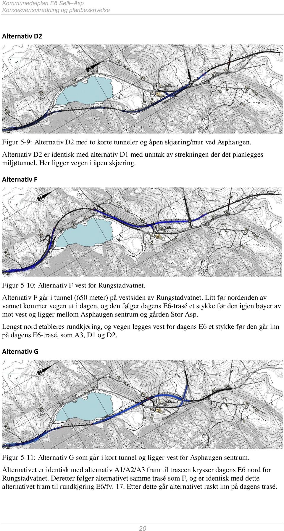 Alternativ F går i tunnel (650 meter) på vestsiden av Rungstadvatnet.