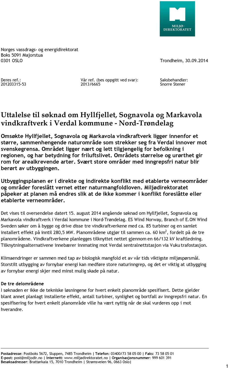 Sognavola og Markavola vindkraftverk ligger innenfor et større, sammenhengende naturområde som strekker seg fra Verdal innover mot svenskegrensa.