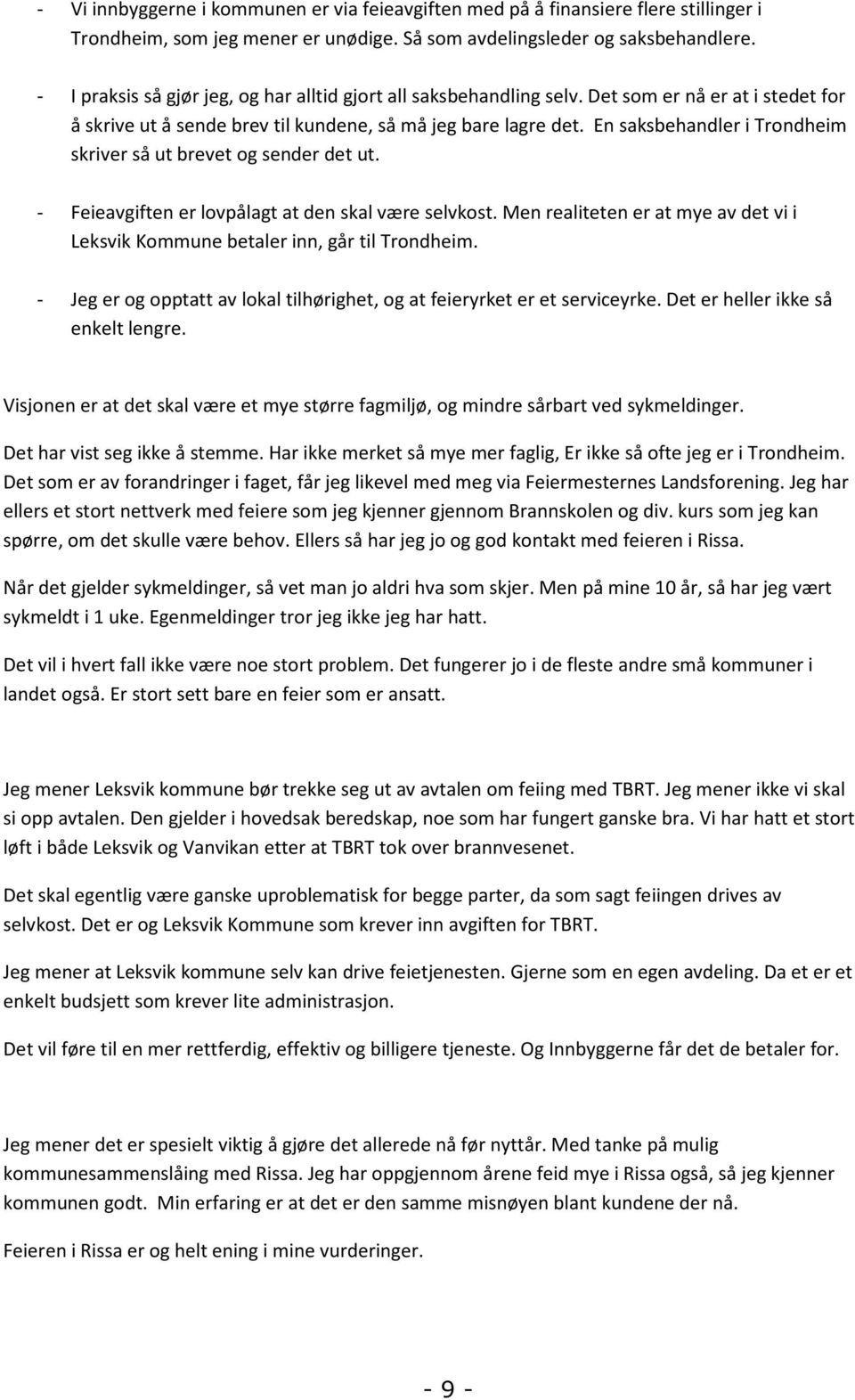 En saksbehandler i Trondheim skriver så ut brevet og sender det ut. - Feieavgiften er lovpålagt at den skal være selvkost.