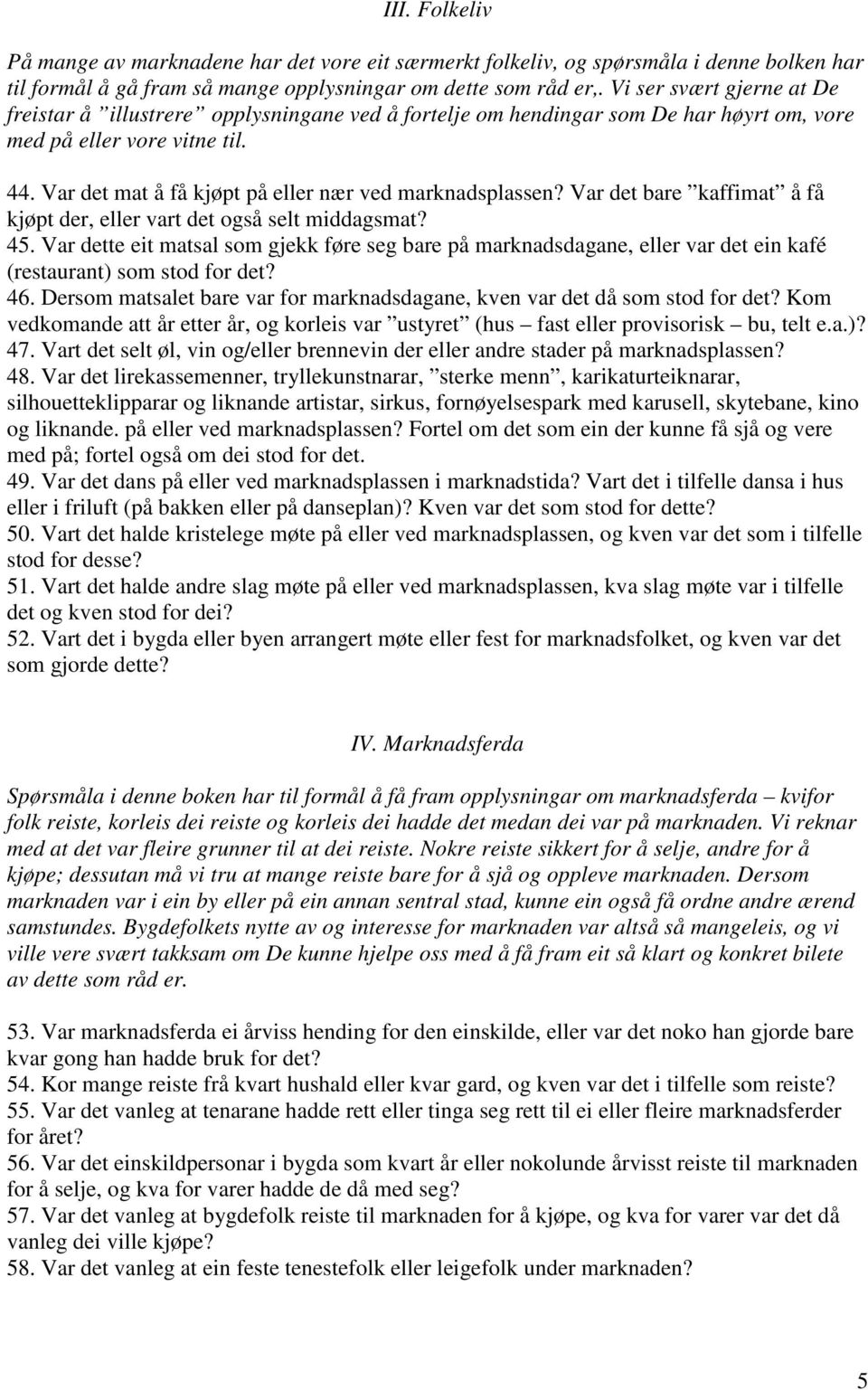 Var det mat å få kjøpt på eller nær ved marknadsplassen? Var det bare kaffimat å få kjøpt der, eller vart det også selt middagsmat? 45.