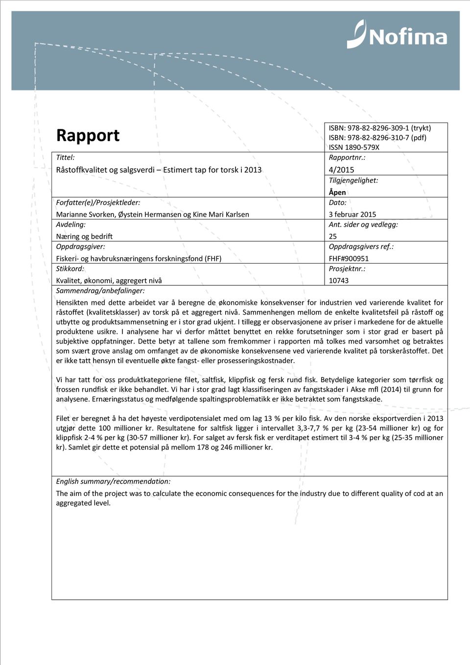 ISSN 1890-579X Rapportnr.: 4/2015 Tilgjengelighet: Åpen Dato: 3 februar 2015 Ant. sider og vedlegg: 25 Oppdragsgivers ref.: FHF#900951 Prosjektnr.