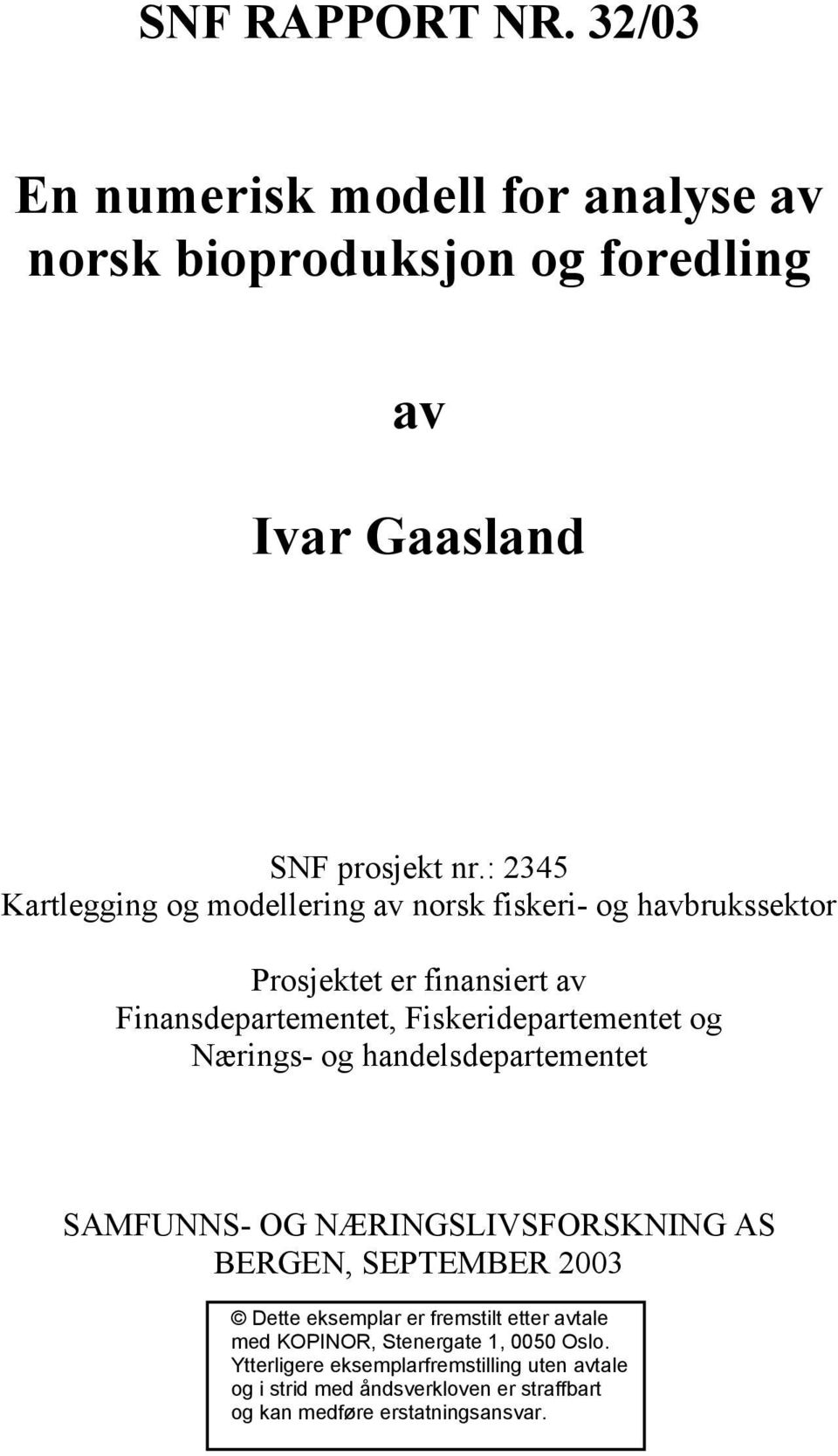 og Nærings- og handelsdepartementet SAMFUNNS- OG NÆRINGSLIVSFORSKNING AS BERGEN, SEPTEMBER 2003 Dette eksemplar er fremstilt etter avtale