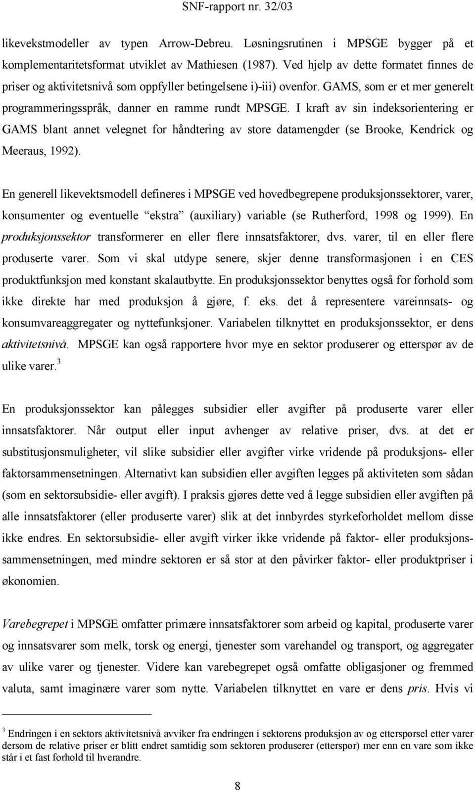 I kraft av sin indeksorientering er GAMS blant annet velegnet for håndtering av store datamengder (se Brooke, Kendrick og Meeraus, 1992).