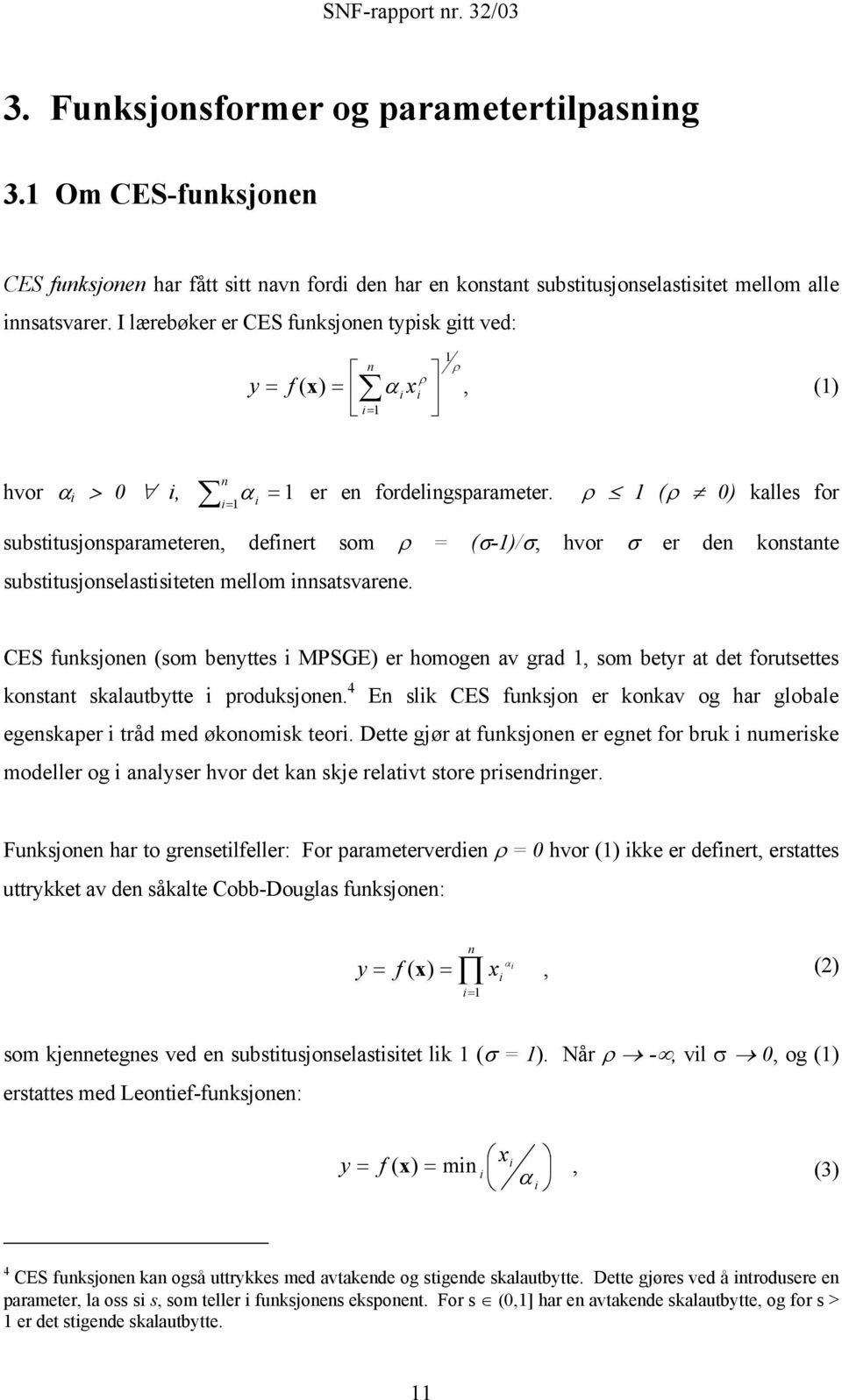 ρ 1 (ρ 0) kalles for i substitusjonsparameteren, definert som ρ = (σ-1)/σ, hvor σ er den konstante substitusjonselastisiteten mellom innsatsvarene.