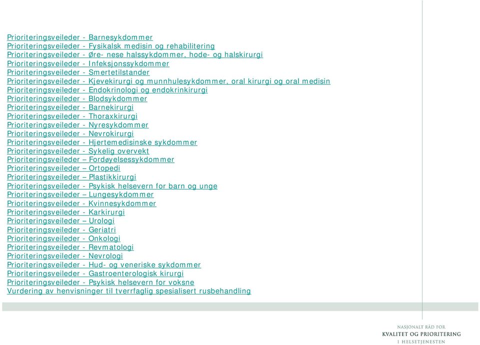 endokrinkirurgi Prioriteringsveileder - Blodsykdommer Prioriteringsveileder - Barnekirurgi Prioriteringsveileder - Thoraxkirurgi Prioriteringsveileder - Nyresykdommer Prioriteringsveileder -