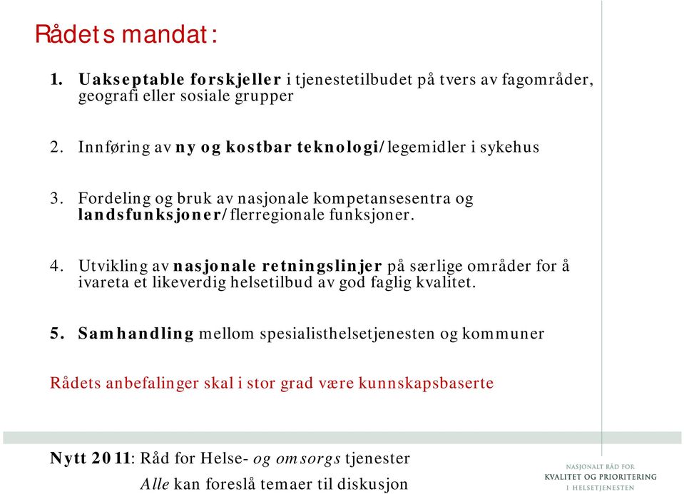 Fordeling og bruk av nasjonale kompetansesentra og landsfunksjoner/flerregionale funksjoner. 4.