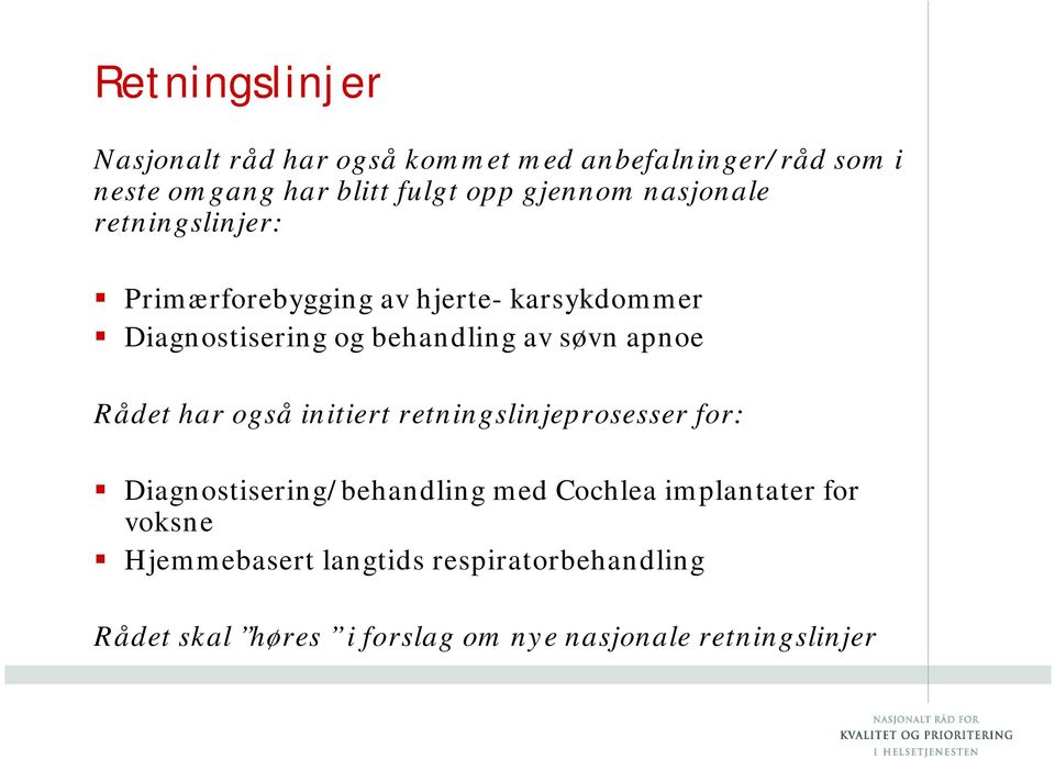 søvn apnoe Rådet har også initiert retningslinjeprosesser for: Diagnostisering/behandling med Cochlea