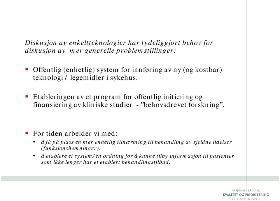 Etableringen av et program for offentlig initiering og finansiering av kliniske studier - behovsdrevet forskning.