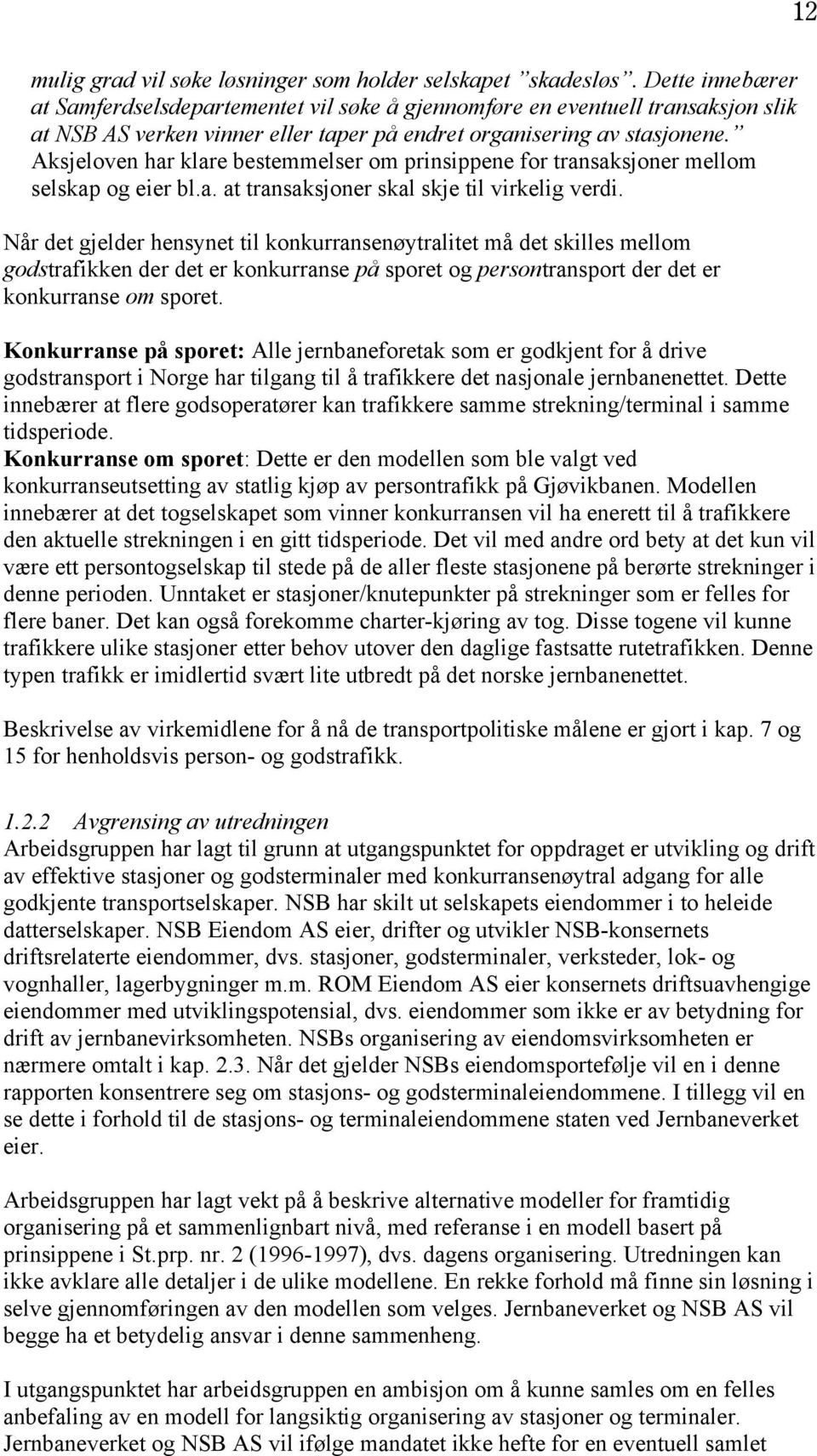 Aksjeloven har klare bestemmelser om prinsippene for transaksjoner mellom selskap og eier bl.a. at transaksjoner skal skje til virkelig verdi.