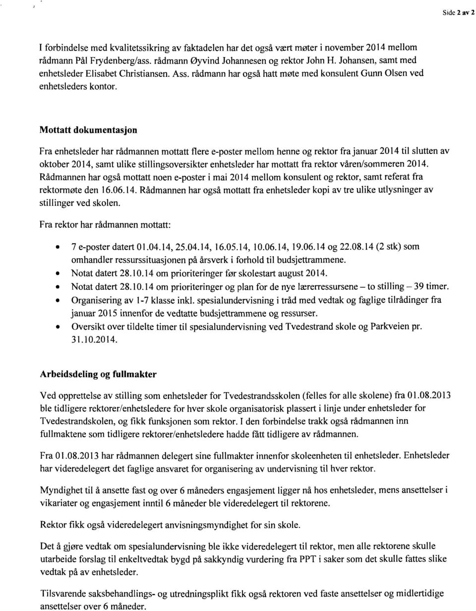 Mottatt dokumentasjon Fra enhetsleder har rådmannen mottatt flere e-poster mellom henne og rektor fra januar 2014 til slutten av oktober 2014, samt ulike stillingsoversikter enhetsleder har mottatt