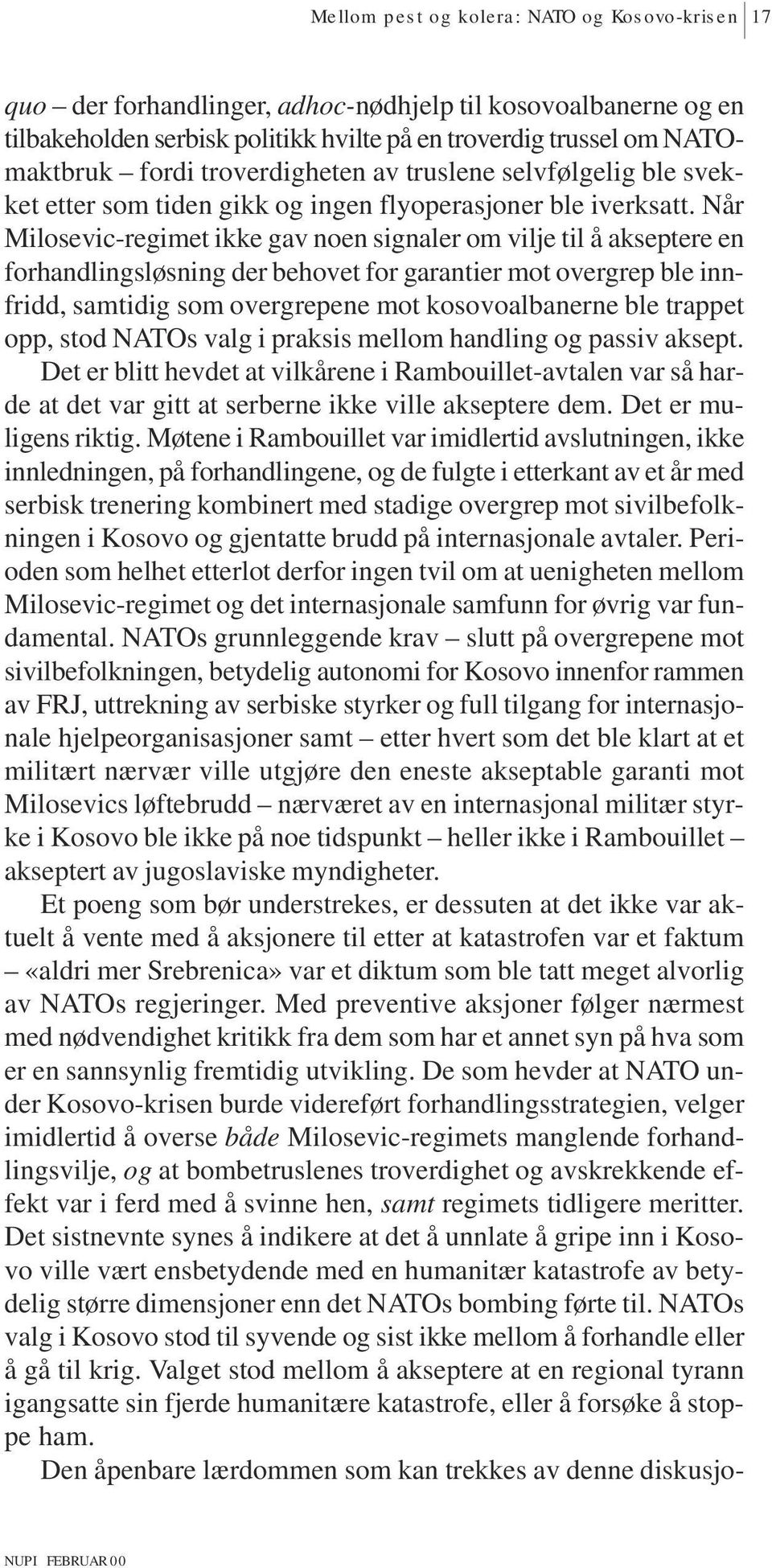 Når Milosevic-regimet ikke gav noen signaler om vilje til å akseptere en forhandlingsløsning der behovet for garantier mot overgrep ble innfridd, samtidig som overgrepene mot kosovoalbanerne ble