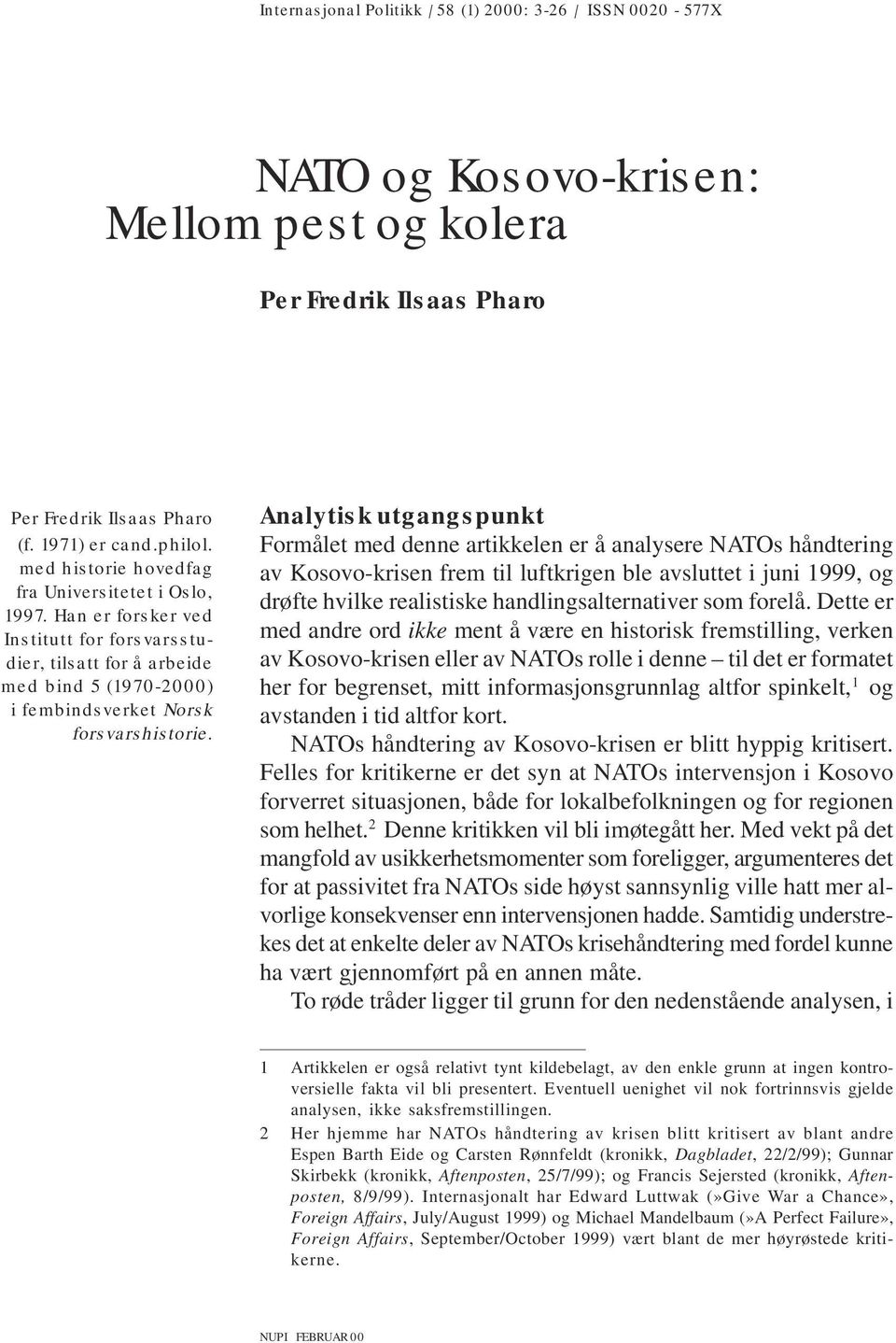 Han er forsker ved Institutt for forsvarsstudier, tilsatt for å arbeide med bind 5 (1970-2000) i fembindsverket Norsk forsvarshistorie.