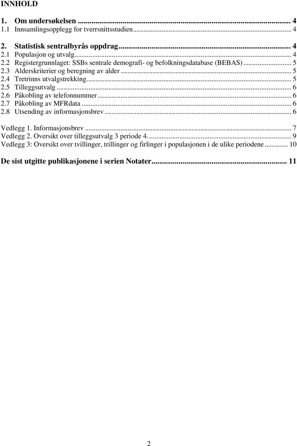 .. 6 2.8 Utsending av informasjonsbrev... 6 Vedlegg 1. Informasjonsbrev... 7 Vedlegg 2. Oversikt over tilleggsutvalg 3 periode 4.