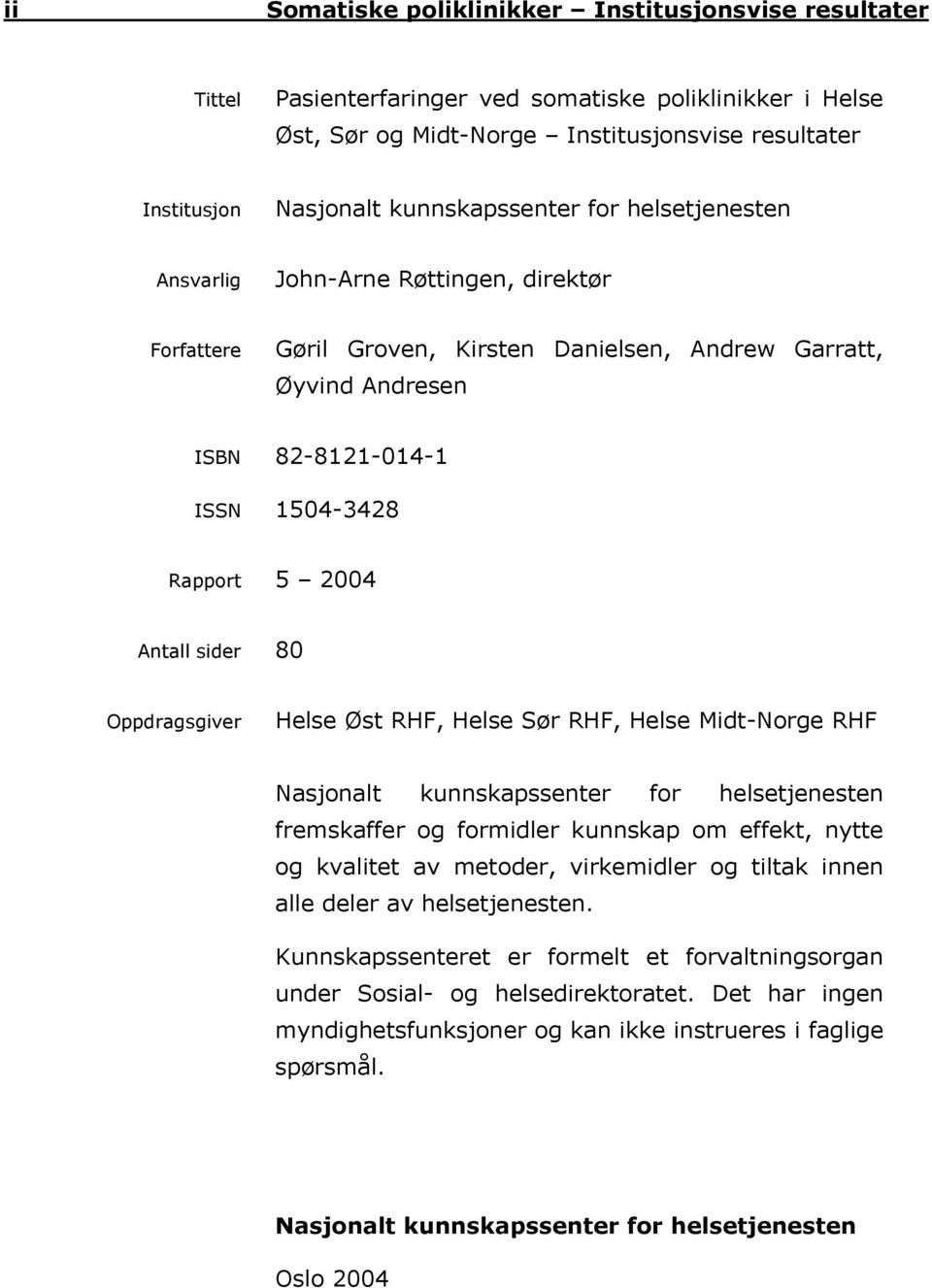 Antall sider 80 Oppdragsgiver Helse Øst RHF, Helse Sør RHF, Helse Midt-Norge RHF Nasjonalt kunnskapssenter for helsetjenesten fremskaffer og formidler kunnskap om effekt, nytte og kvalitet av