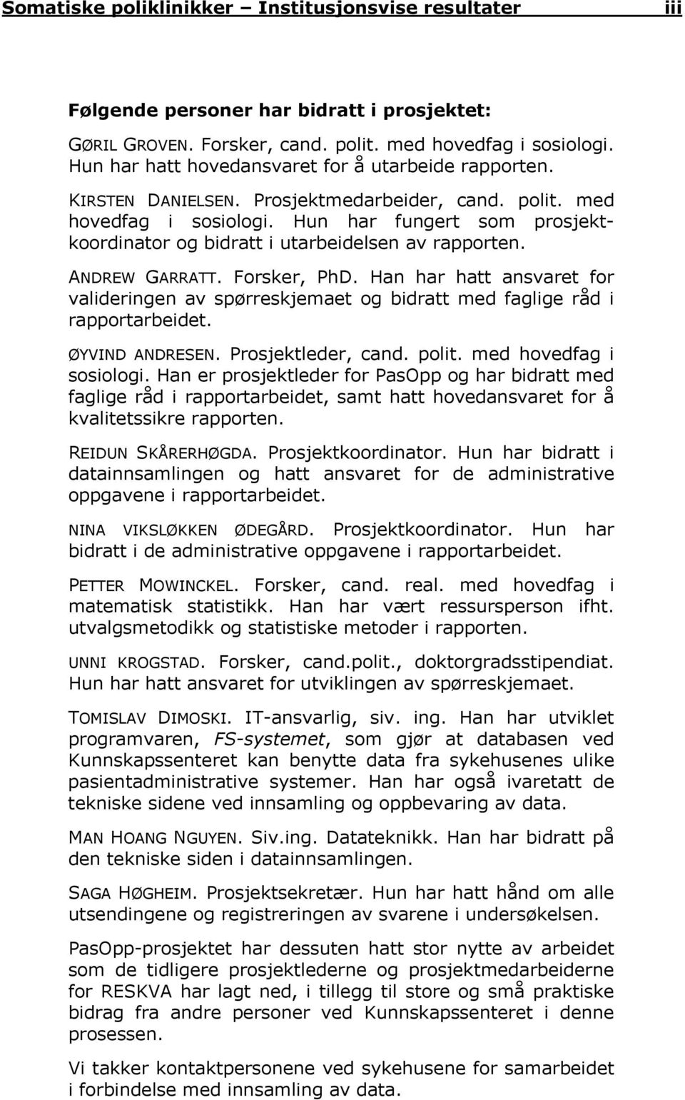 Hun har fungert som prosjektkoordinator og bidratt i utarbeidelsen av rapporten. ANDREW GARRATT. Forsker, PhD.