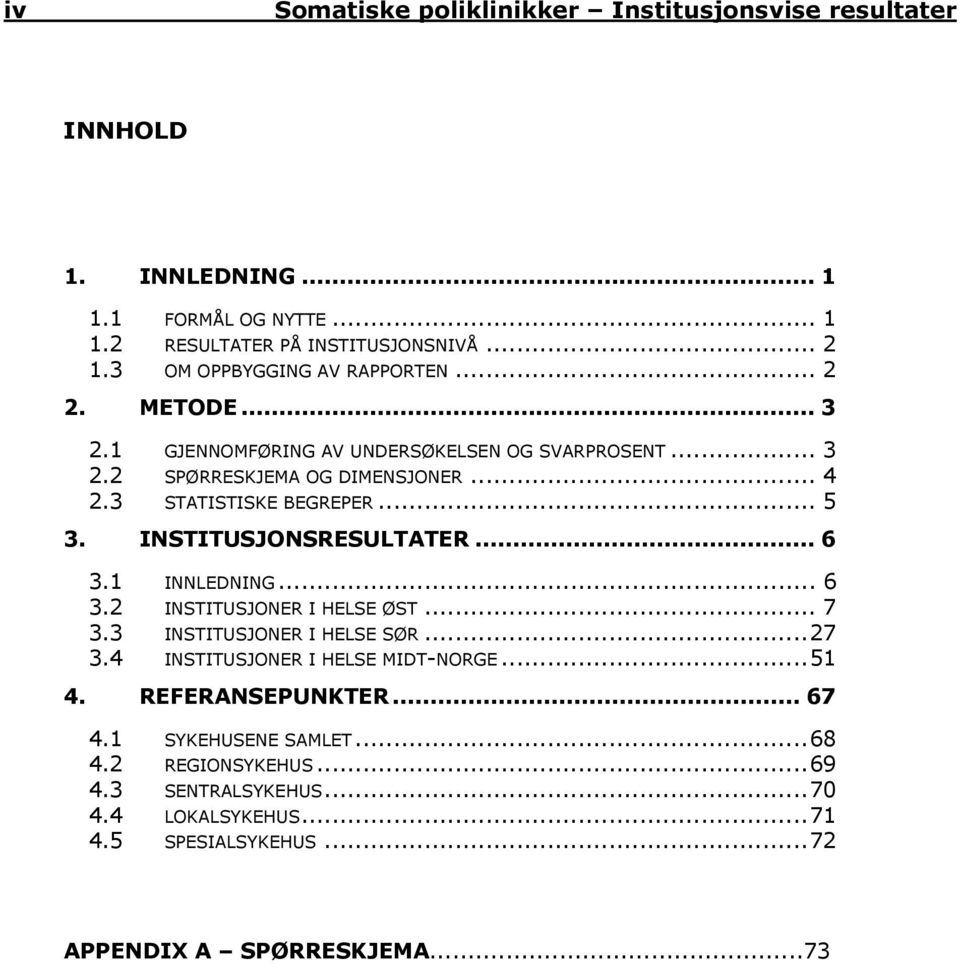 3 STATISTISKE BEGREPER... 5 3. INSTITUSJONSRESULTATER... 6 3.1 INNLEDNING... 6 3.2 INSTITUSJONER I HELSE ØST... 7 3.3 INSTITUSJONER I HELSE SØR...27 3.