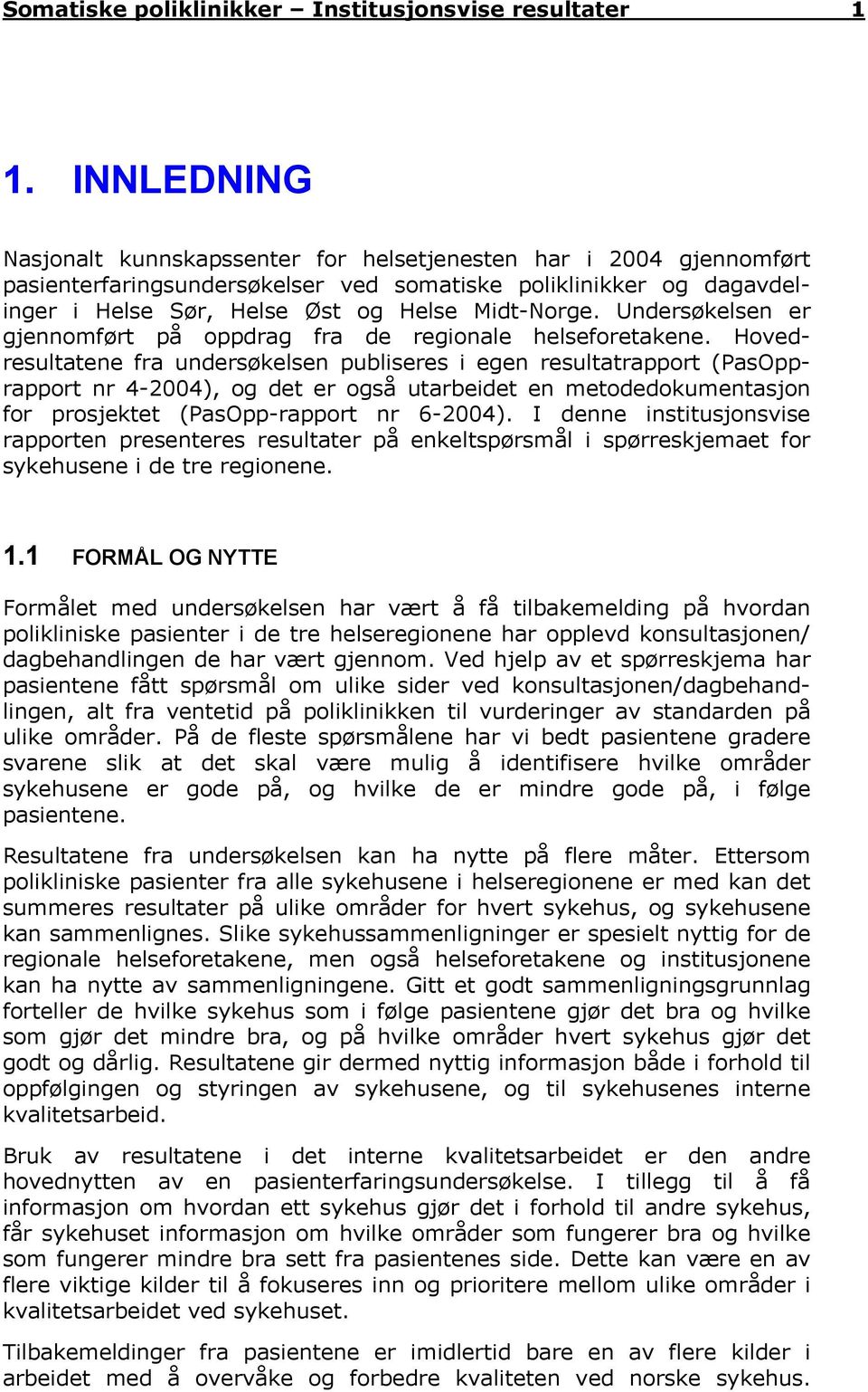 Undersøkelsen er gjennomført på oppdrag fra de regionale helseforetakene.