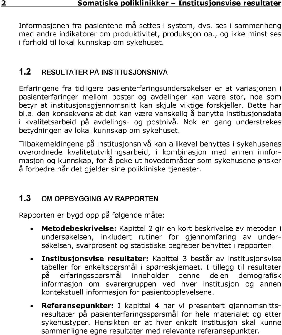 2 RESULTATER PÅ INSTITUSJONSNIVÅ Erfaringene fra tidligere pasienterfaringsundersøkelser er at variasjonen i pasienterfaringer mellom poster og avdelinger kan være stor, noe som betyr at