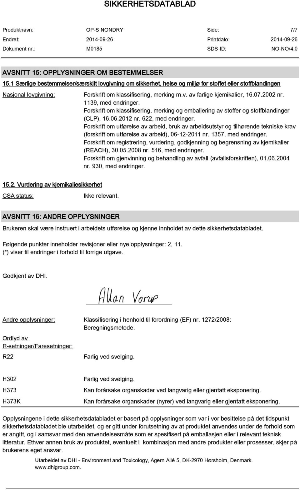 2002 nr. 1139, med endringer. Forskrift om klassifisering, merking og emballering av stoffer og stoffblandinger (CLP), 16.06.2012 nr. 622, med endringer.