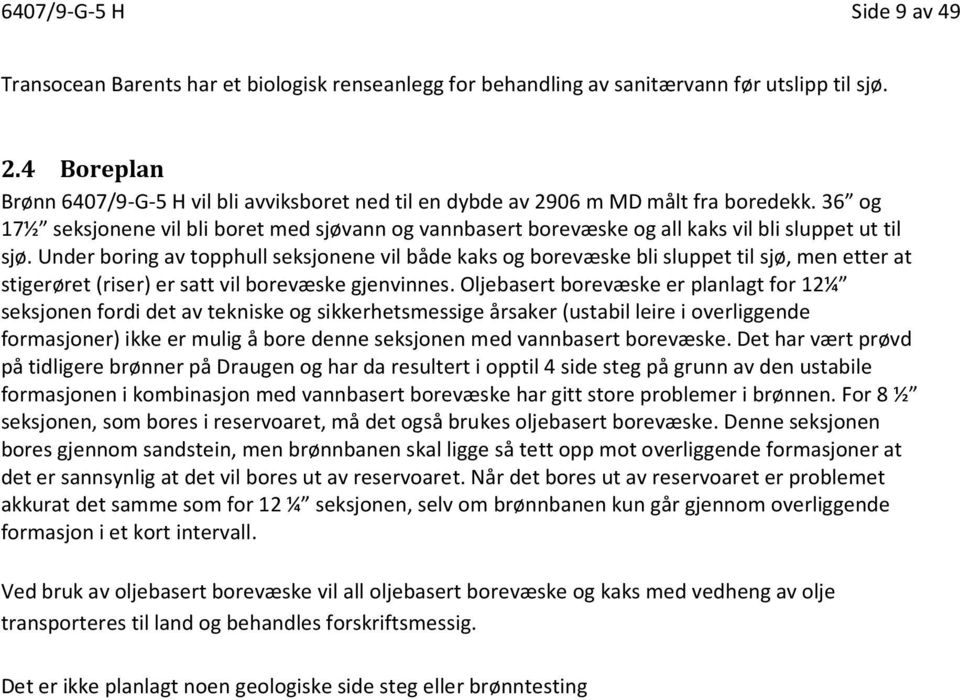 36 og 17½ seksjonene vil bli boret med sjøvann og vannbasert borevæske og all kaks vil bli sluppet ut til sjø.