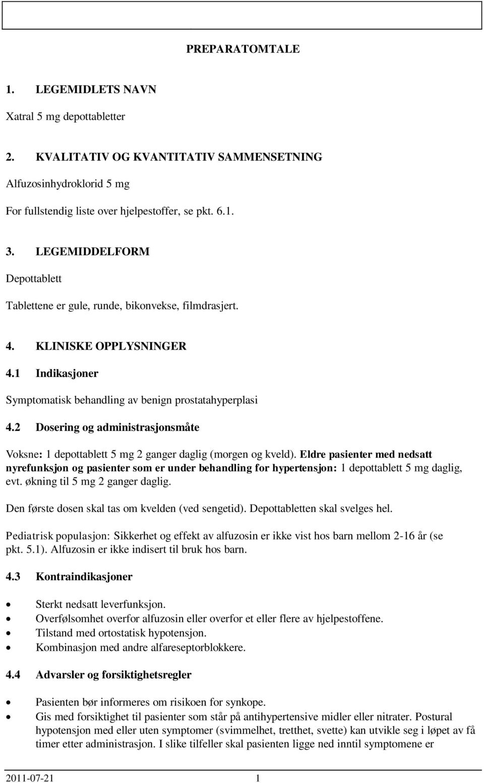 2 Dosering og administrasjonsmåte Voksne: 1 depottablett 5 mg 2 ganger daglig (morgen og kveld).