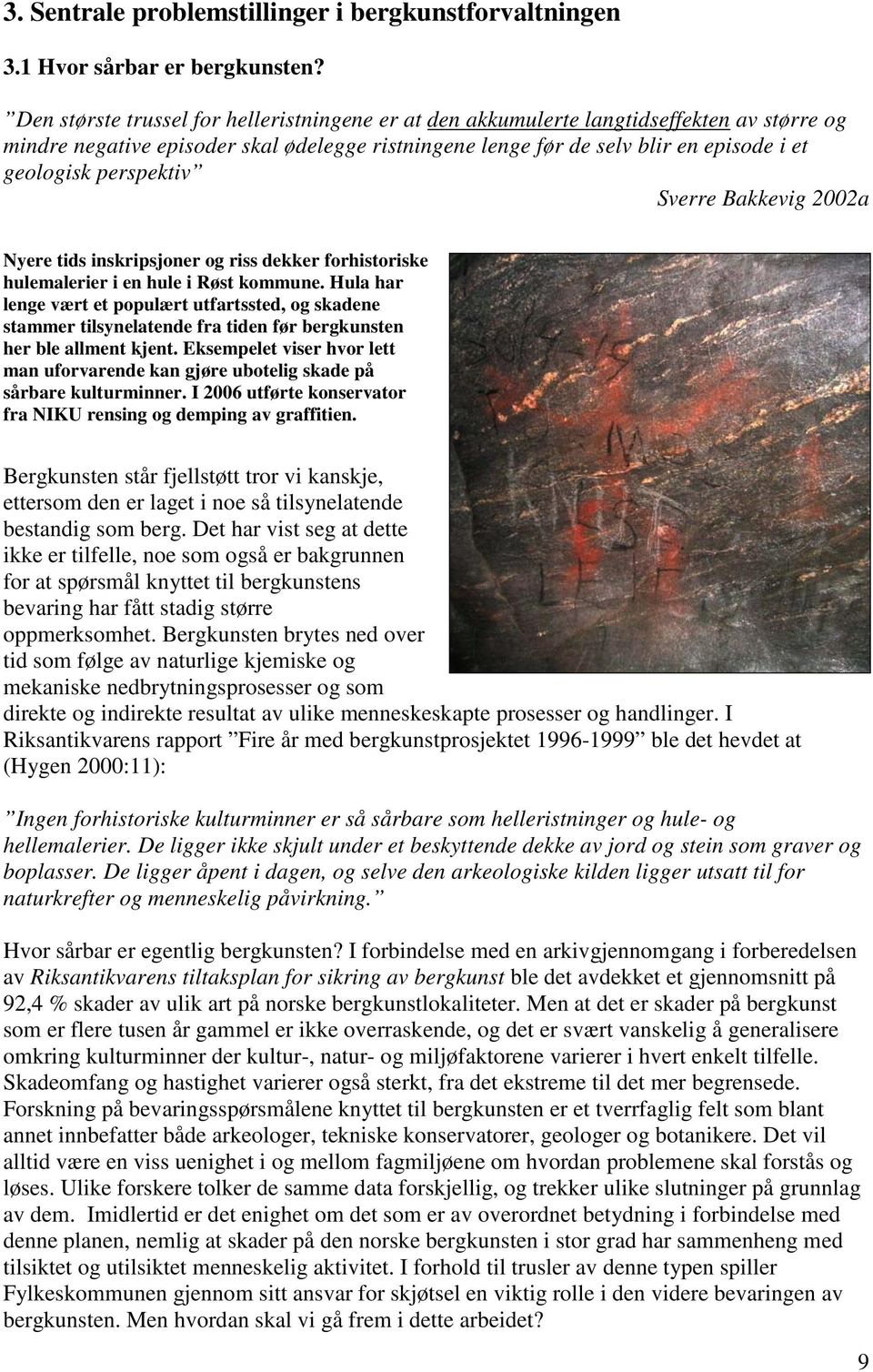 perspektiv Sverre Bakkevig 2002a Nyere tids inskripsjoner og riss dekker forhistoriske hulemalerier i en hule i Røst kommune.