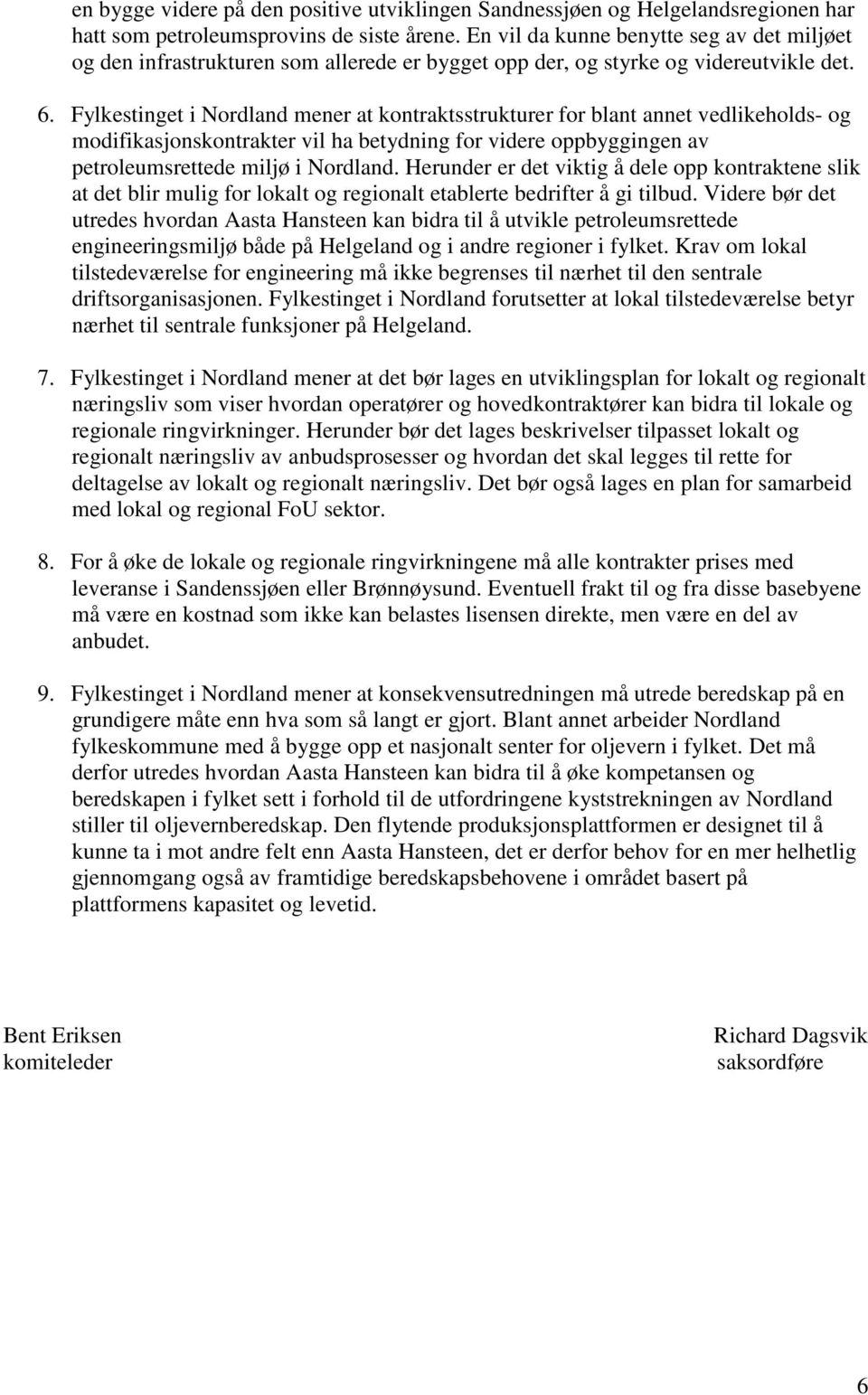 Fylkestinget i Nordland mener at kontraktsstrukturer for blant annet vedlikeholds- og modifikasjonskontrakter vil ha betydning for videre oppbyggingen av petroleumsrettede miljø i Nordland.