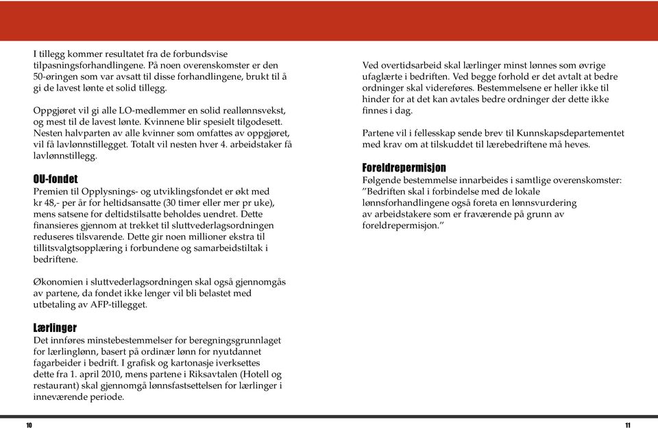 Oppgjøret vil gi alle LO-medlemmer en solid reallønnsvekst, og mest til de lavest lønte. Kvinnene blir spesielt tilgodesett.