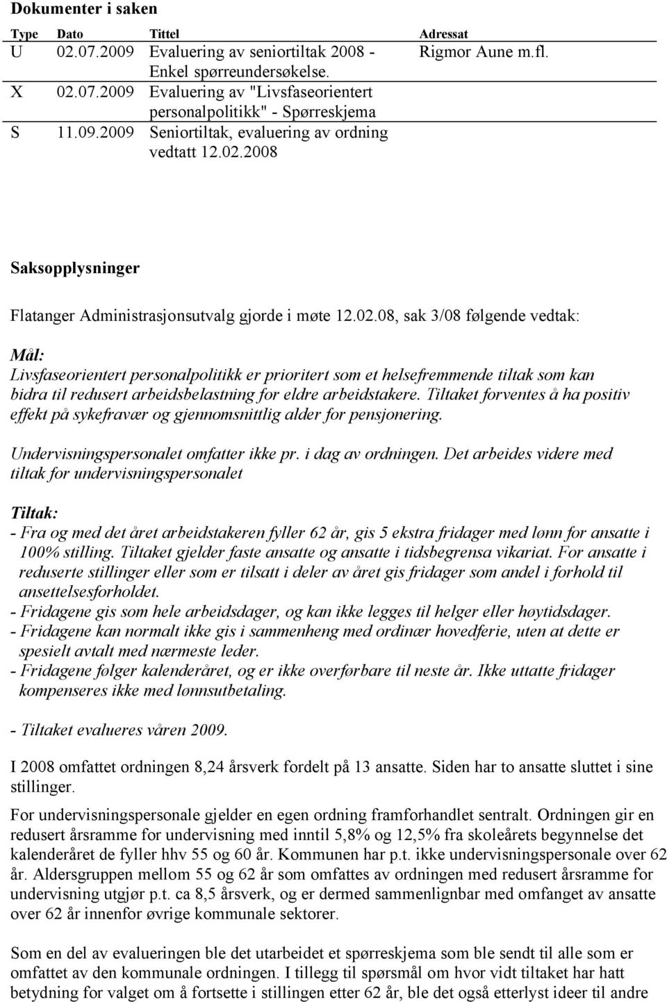 2008 Rigmor Aune m.fl. Saksopplysninger Flatanger Administrasjonsutvalg gjorde i møte 12.02.