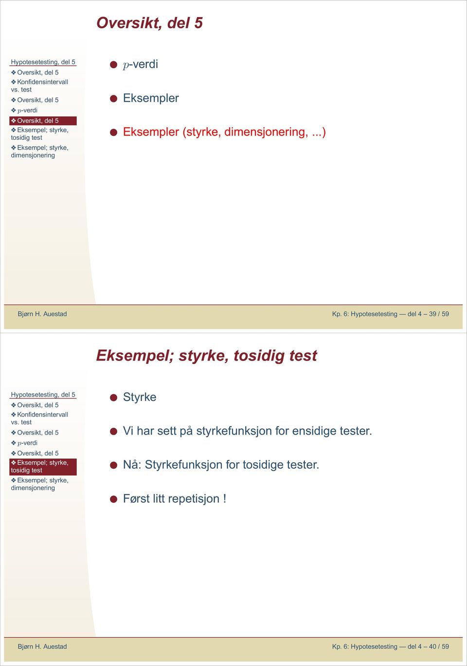 6: Hypotesetestig del 4 39 / 59 Eksempel; styrke, Styrke Vi har sett på