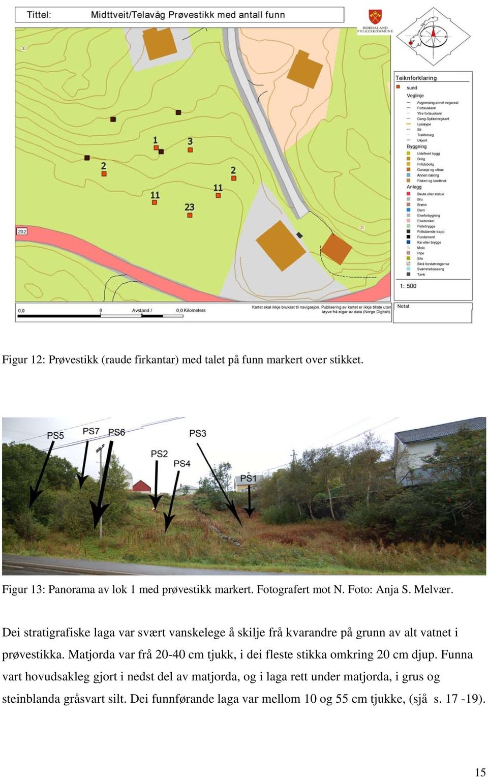 Dei stratigrafiske laga var svært vanskelege å skilje frå kvarandre på grunn av alt vatnet i prøvestikka.