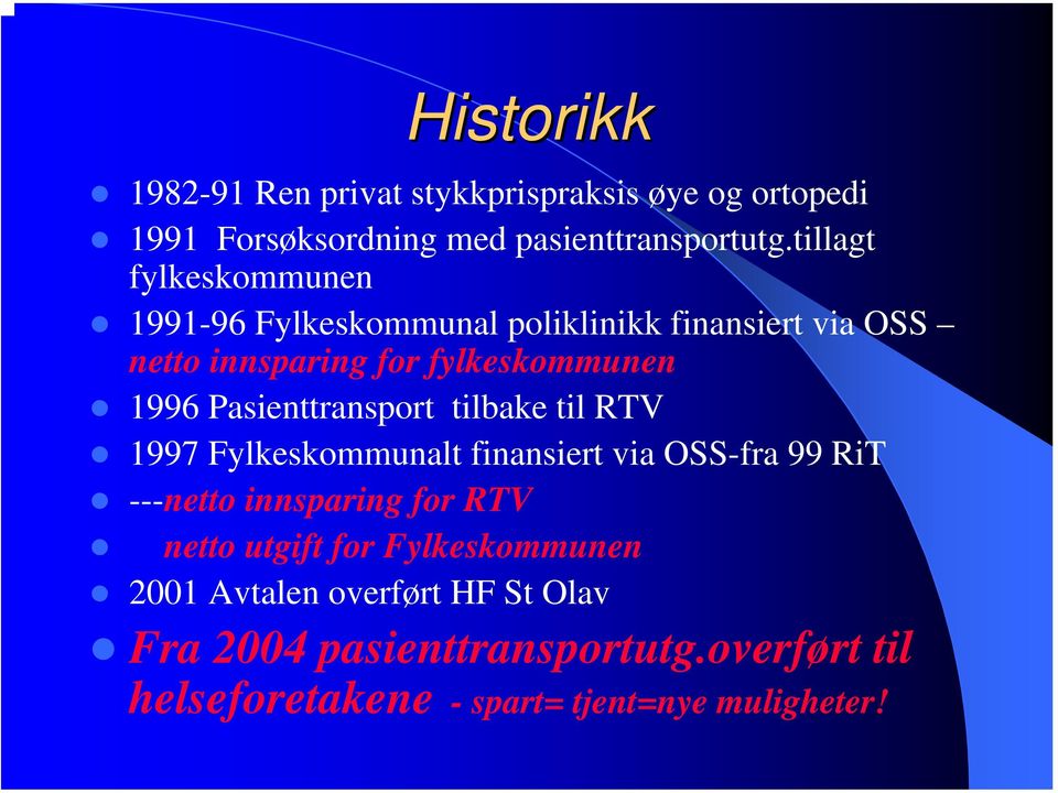 Pasienttransport tilbake til RTV 1997 Fylkeskommunalt finansiert via OSS-fra 99 RiT ---netto innsparing for RTV netto
