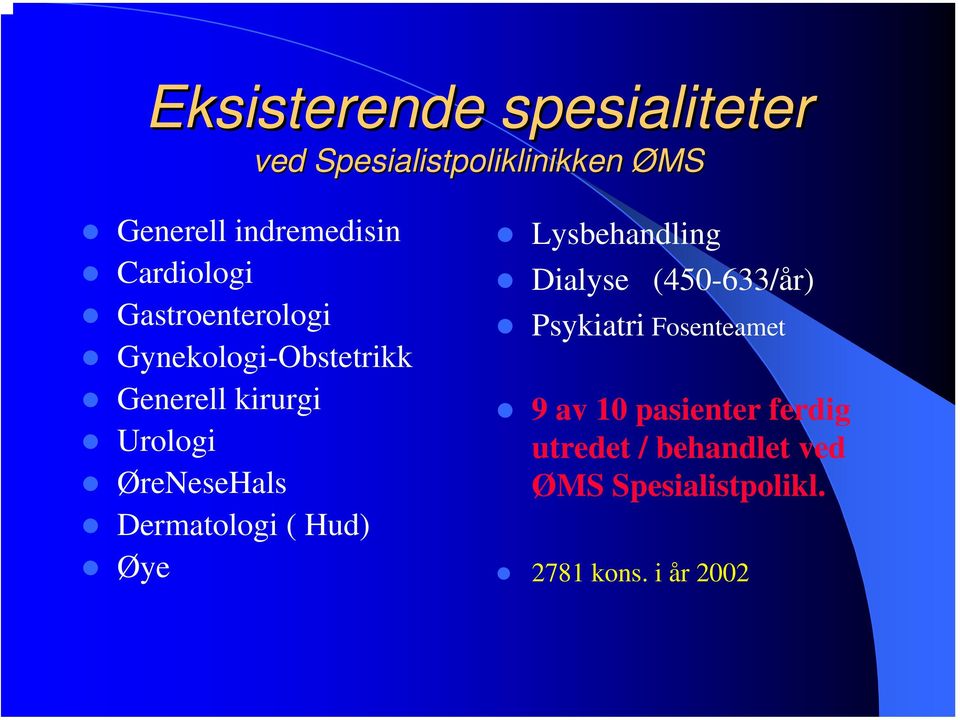 ØreNeseHals Dermatologi ( Hud) Øye Lysbehandling Dialyse (450-633/år) Psykiatri