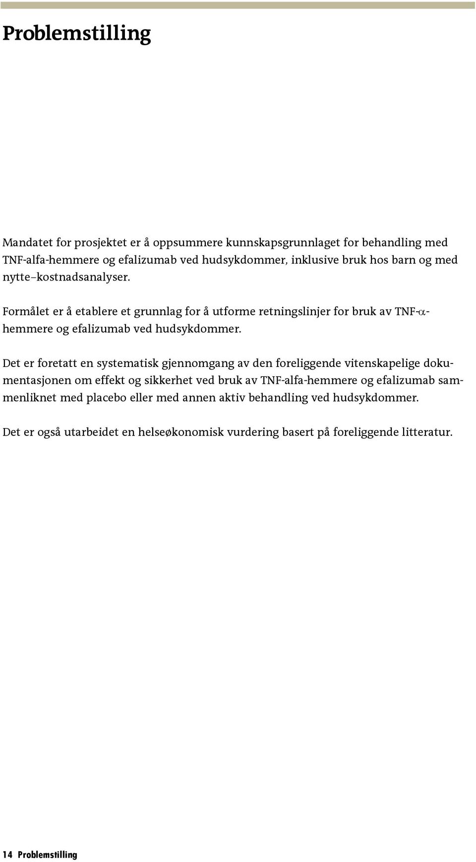 Det er foretatt en systematisk gjennomgang av den foreliggende vitenskapelige dokumentasjonen om effekt og sikkerhet ved bruk av TNF-alfa-hemmere og efalizumab