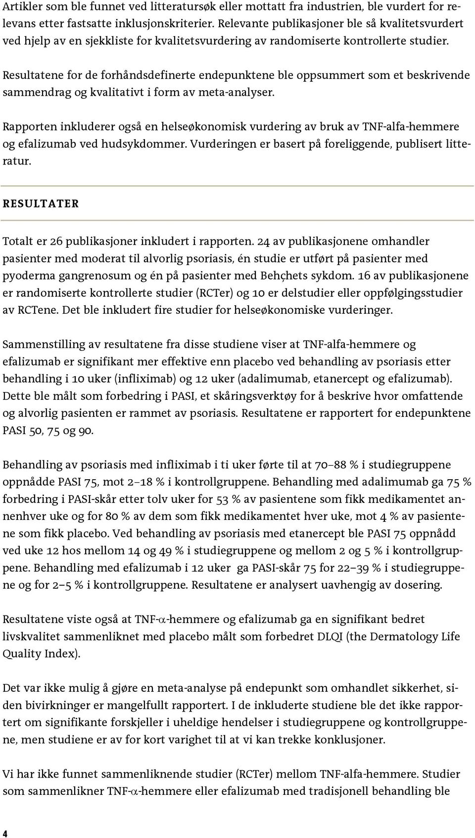 Resultatene for de forhåndsdefinerte endepunktene ble oppsummert som et beskrivende sammendrag og kvalitativt i form av meta-analyser.