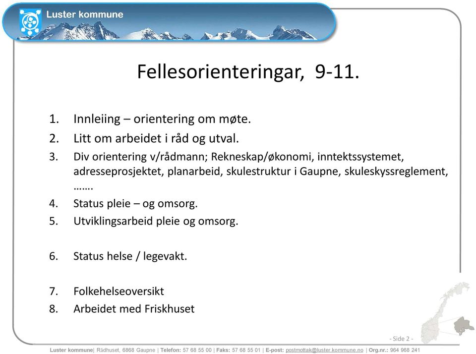 skuleskyssreglement, 4. Status pleie og omsorg. 5. Utviklingsarbeid pleie og omsorg. 6. Status helse / legevakt. 7.