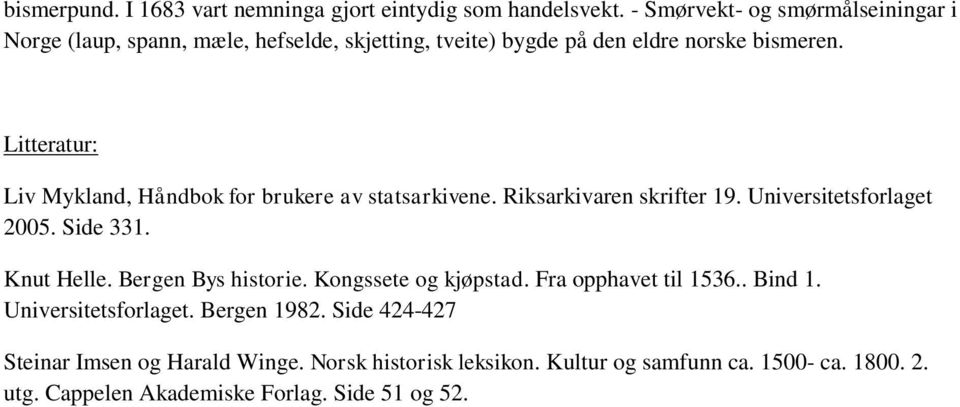 Litteratur: Liv Mykland, Håndbok for brukere av statsarkivene. Riksarkivaren skrifter 19. Universitetsforlaget 2005. Side 331. Knut Helle.