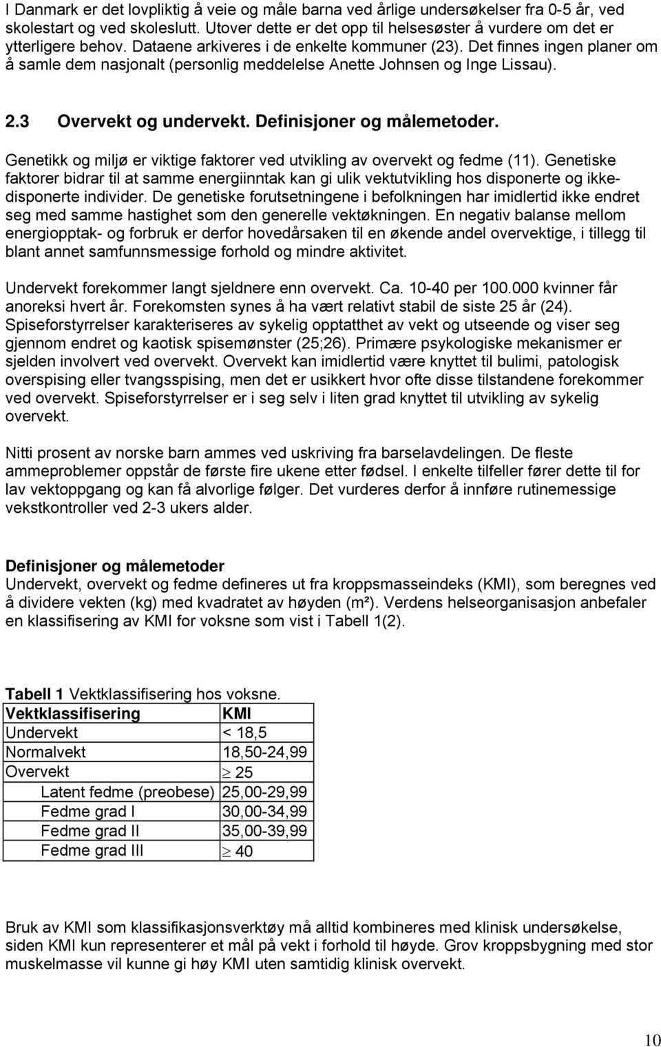 Definisjoner og målemetoder. Genetikk og miljø er viktige faktorer ved utvikling av overvekt og fedme (11).