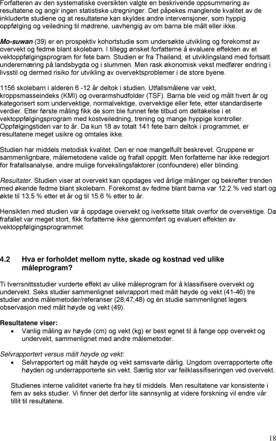 Mo-suwan (39) er en prospektiv kohortstudie som undersøkte utvikling og forekomst av overvekt og fedme blant skolebarn.