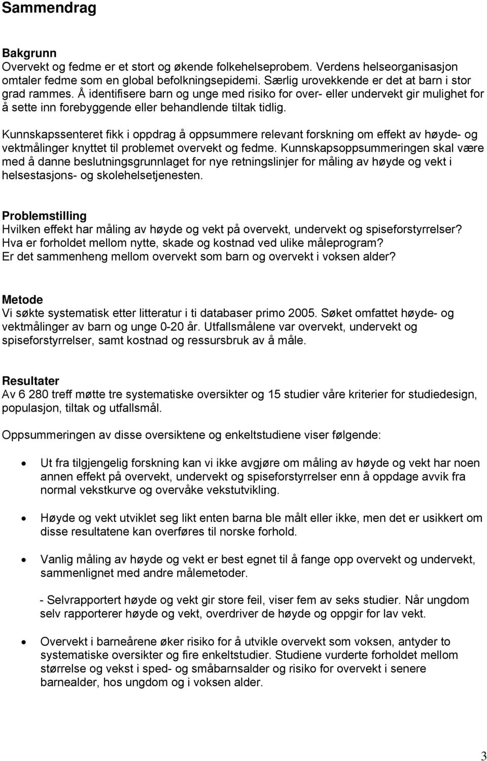 Kunnskapssenteret fikk i oppdrag å oppsummere relevant forskning om effekt av høyde- og vektmålinger knyttet til problemet overvekt og fedme.