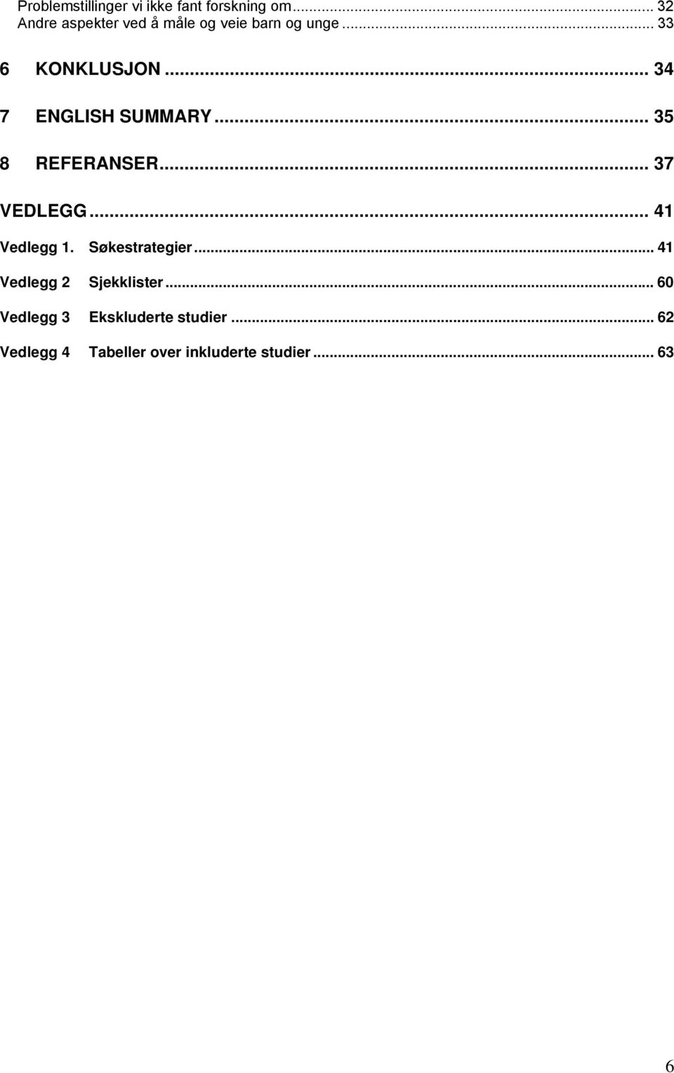 .. 34 7 ENGLISH SUMMARY... 35 8 REFERANSER... 37 VEDLEGG... 41 Vedlegg 1.