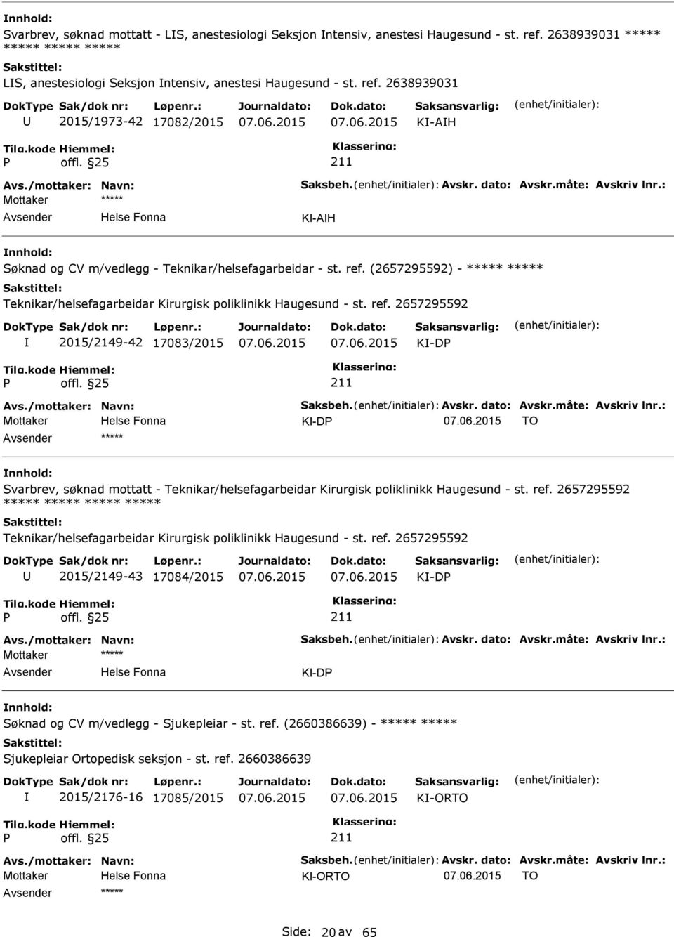 (2657295592) - ***** ***** Teknikar/helsefagarbeidar Kirurgisk poliklinikk Haugesund - st. ref. 2657295592 2015/2149-42 17083/2015 K-D Avs./mottaker: Navn: Saksbeh. Avskr. dato: Avskr.