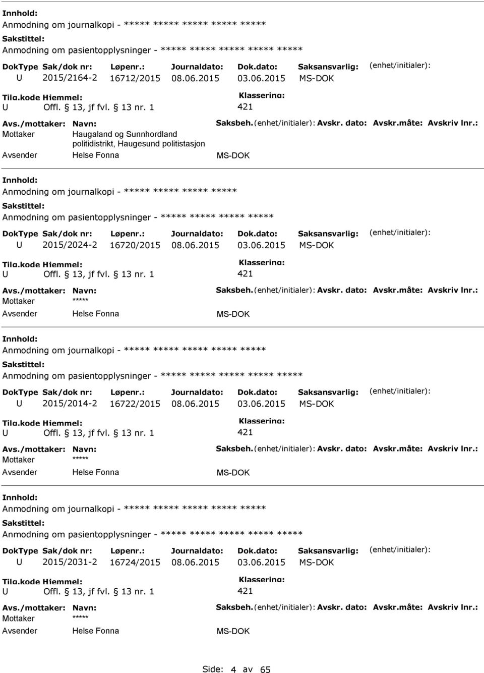 /mottaker: Navn: Saksbeh. Avskr. dato: Avskr.måte: Avskriv lnr.: Anmodning om journalkopi - ***** Anmodning om pasientopplysninger - ***** 2015/2014-2 16722/2015 03.06.2015 Avs.