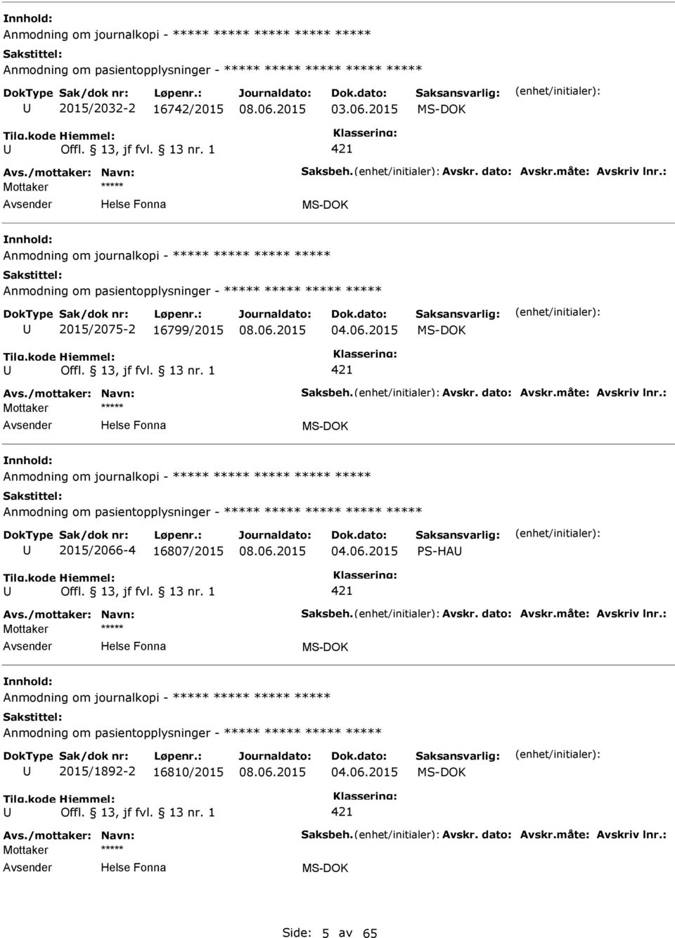 : Anmodning om journalkopi - ***** Anmodning om pasientopplysninger - ***** 2015/2066-4 16807/2015 04.06.2015 S-HA Avs./mottaker: Navn: Saksbeh. Avskr. dato: Avskr.