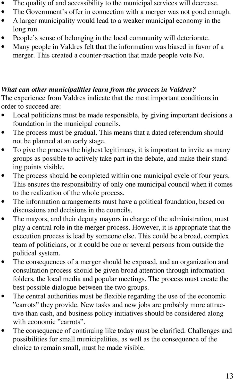 Many people in Valdres felt that the information was biased in favor of a merger. This created a counter-reaction that made people vote No.