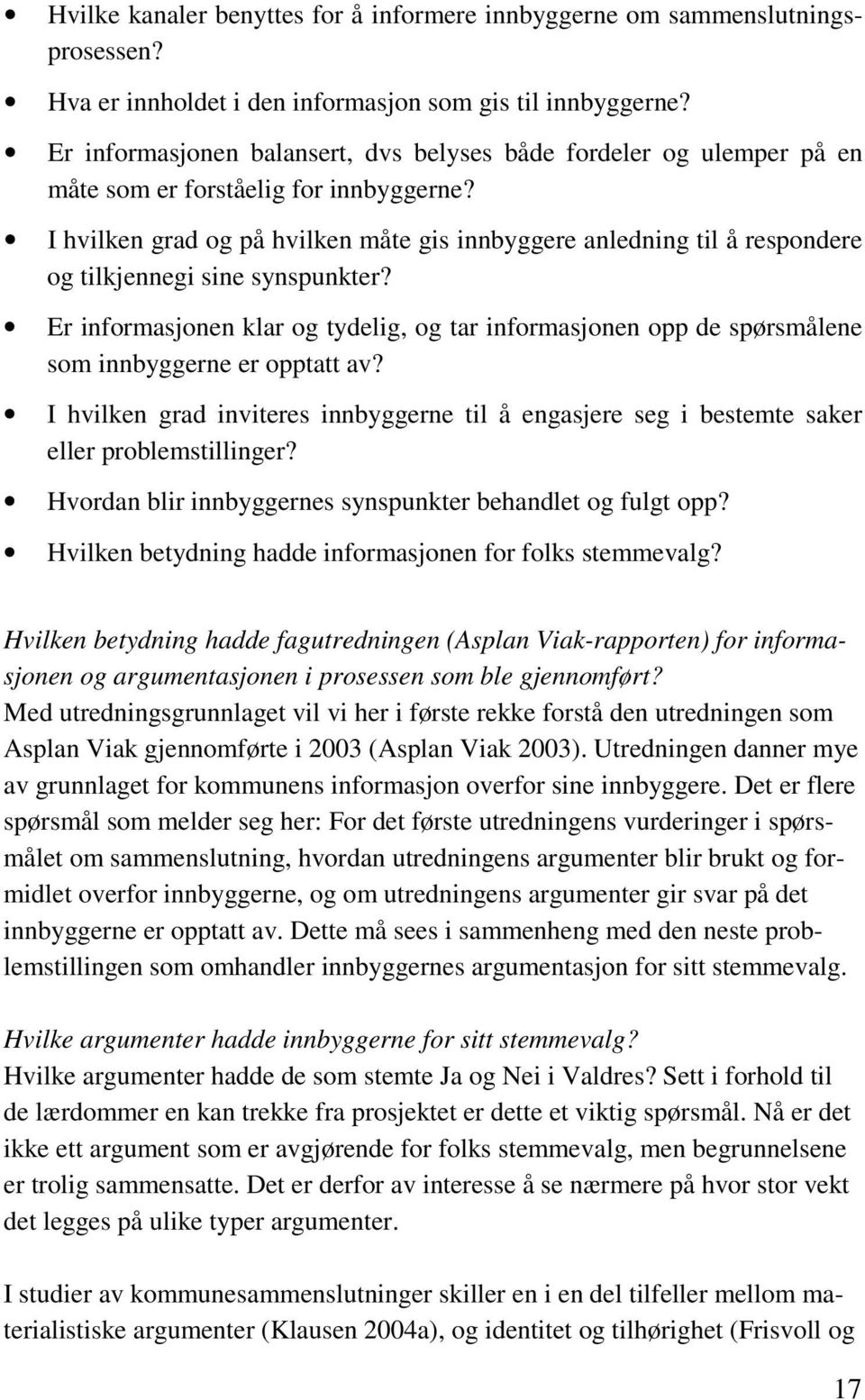 I hvilken grad og på hvilken måte gis innbyggere anledning til å respondere og tilkjennegi sine synspunkter?