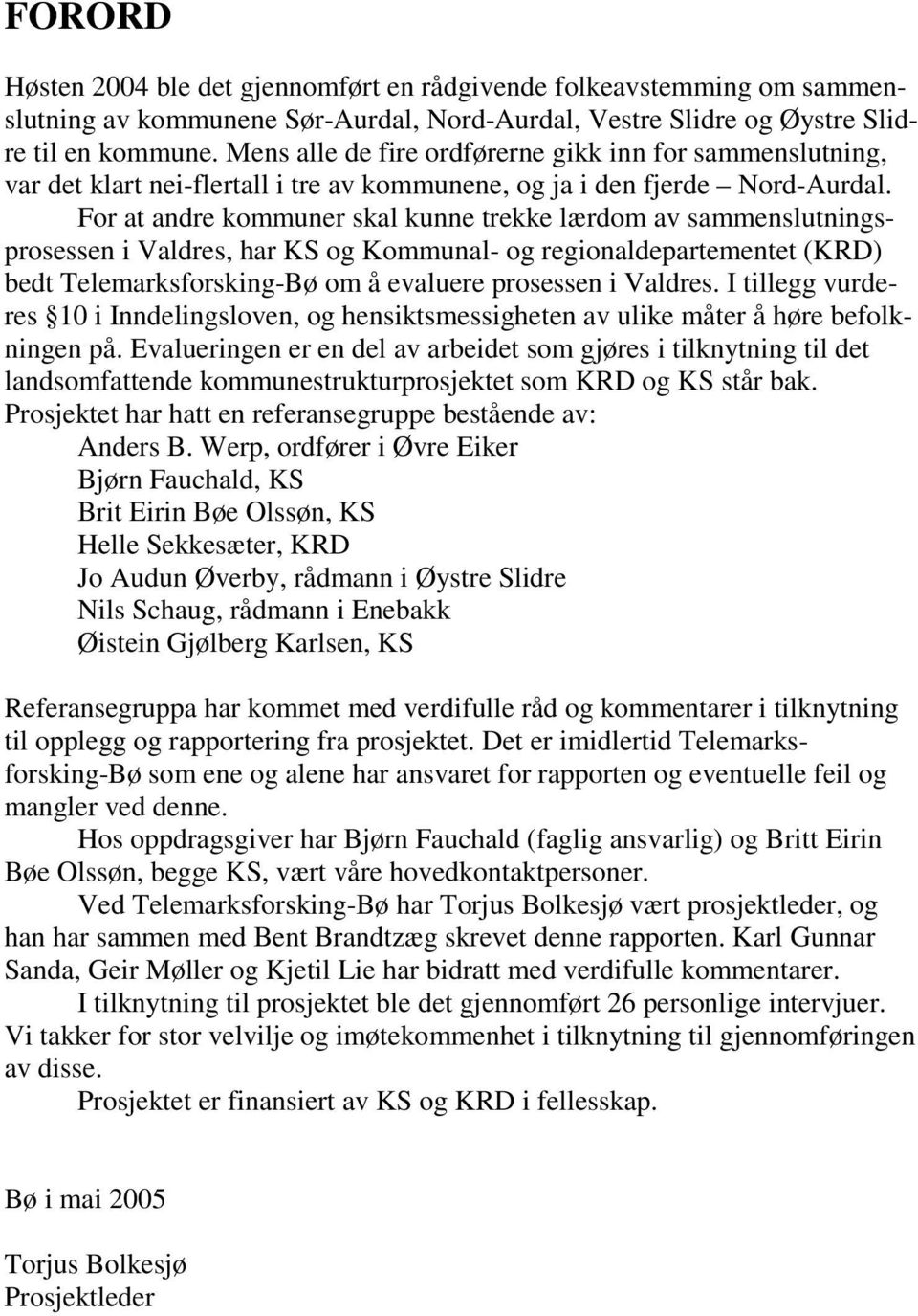 For at andre kommuner skal kunne trekke lærdom av sammenslutningsprosessen i Valdres, har KS og Kommunal- og regionaldepartementet (KRD) bedt Telemarksforsking-Bø om å evaluere prosessen i Valdres.