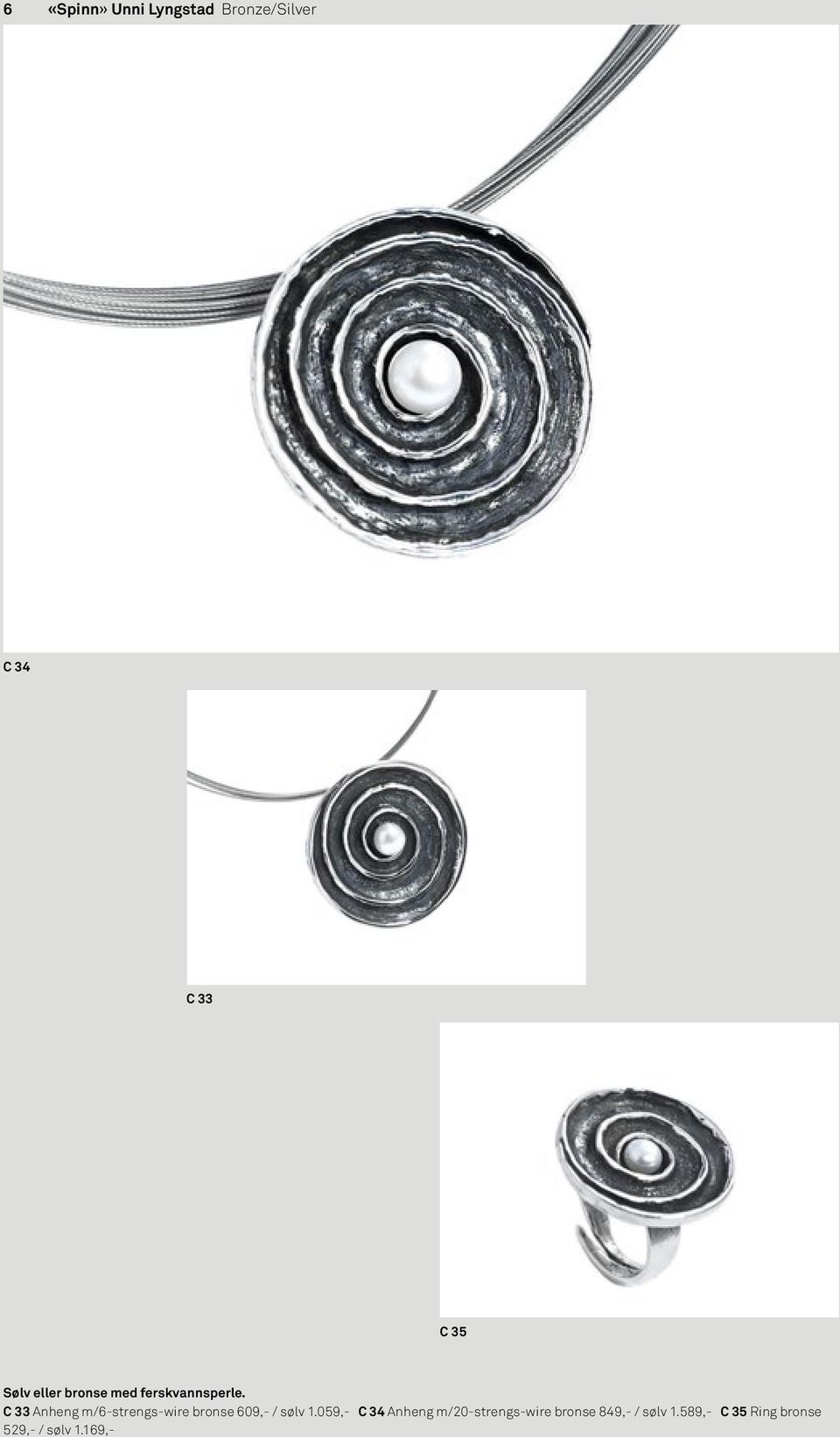 C 33 Anheng m/6-strengs-wire bronse 609,- / sølv 1.